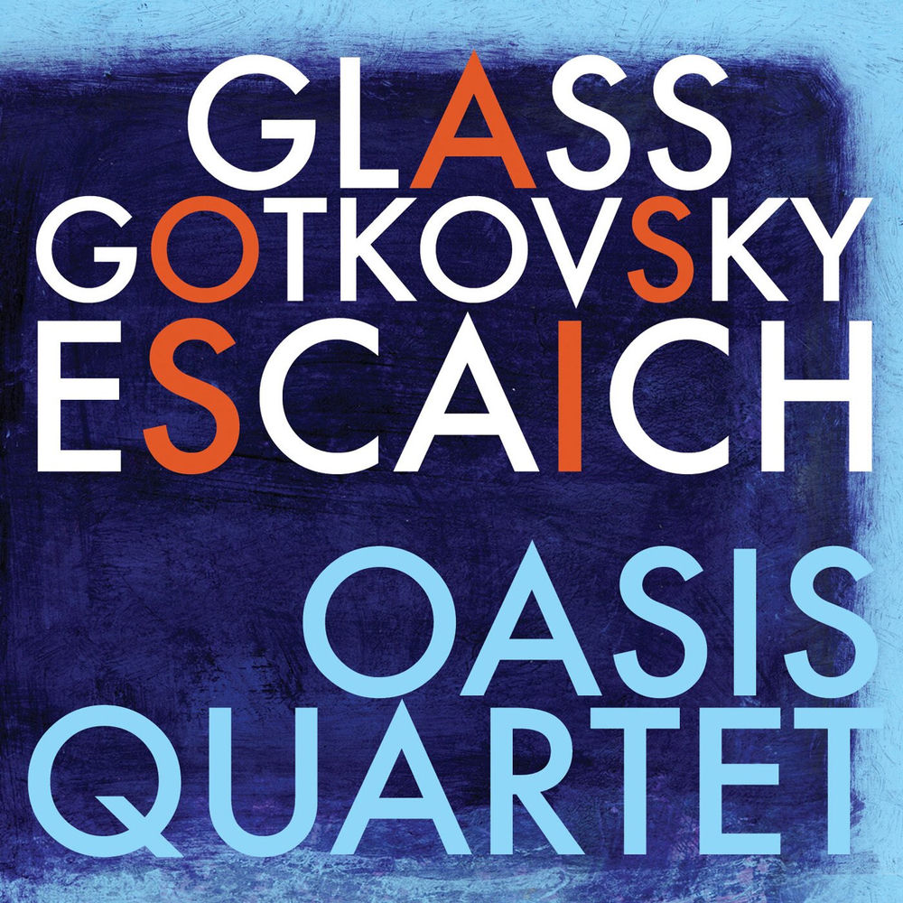 Glass, Escaich & Gotkovsky: Oasis Quartet